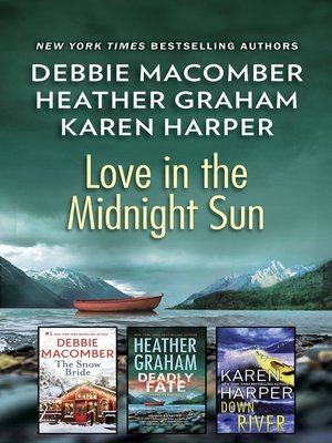 cover image of Love in the Midnight Sun, An Alaskan Romance Collection: The Snow Bride ; Deadly Fate ; Down River
